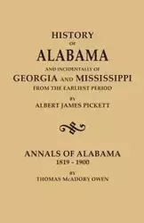 History of Alabama and Incidentally of Georgia and Mississippi, from the Earliest Period, by Albert James Pickett; With Annals of Alabama, 1819-1900, - Albert James Pickett