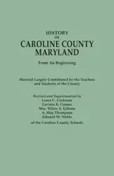 History of Caroline County, Maryland, from Its Beginning. Material Largely Contributed by the Teachers and Children of the County - Laura C. Cochrane