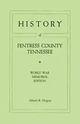 History of Fentress County, Tennessee. the Old Home of Mark Twain's Ancestors. World War Memorial Edition, 1920 - Albert R. Hogue