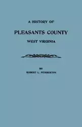 History of Pleasants County, West Virginia - Robert L. Pemberton