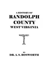 History of Randolph County, West Virginia - Bosworth A. S.