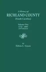 History of Richland County [South Carolina], Volume One, 1732-1805 [All Published] - Edwin L. Green