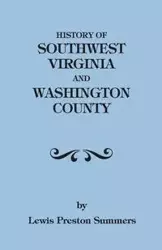 History of Southwest Virginia, 1746-1786; Washington County, 1777-1870 - Lewis Preston Summers