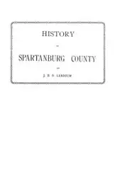 History of Spartanburg County [South Carolina] - John B. Landrum O.