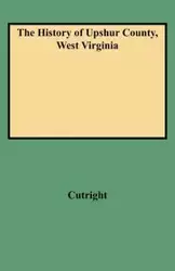 History of Upshur County, West Virginia - William Bernard Cutright