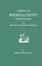 History of Watauga County, North Carolina, with Sketches of Prominent Families - Arthur John Preston