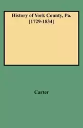 History of York County, Pa. [1729-1834] (New W/Additions) - Carter W. C.