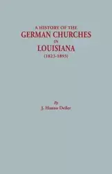 History of the German Churches in Louisiana (1823-1893). German-American Tricentennial, 1683-1983 - Deiler J. Hanno