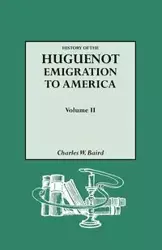 History of the Huguenot Emigration to America. Volume II - Charles W. Baird