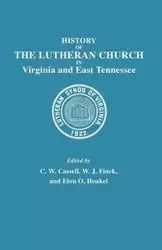 History of the Lutheran Church in Virginia and East Tennessee - Cassell C.W.