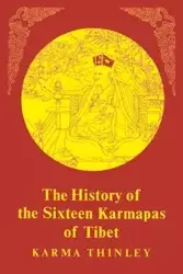 History of the Sixteen Karmapas of Tibet - Karma Thinley