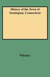 History of the Town of Stonington, Connecticut - Richard A. Wheeler