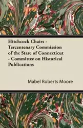 Hitchcock Chairs - Tercentenary Commission of the Stare of Connecticut - Committee on Historical Publications - Mabel Moore Roberts