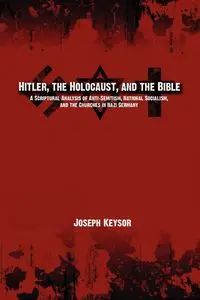 Hitler, the Holocaust, and the Bible - Joseph E. Keysor