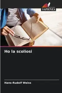 Ho la scoliosi - Weiss Hans-Rudolf