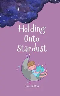 Holding Onto Stardust - Liblikas Liina