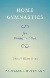 Home Gymnastics - For Young and Old - With 59 Illustrations - Hoffmann Professor