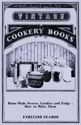 Home-Made Sweets, Candies and Fudge - How to Make Them - Fearon Ethelind