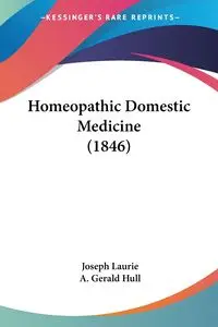 Homeopathic Domestic Medicine (1846) - Laurie Joseph