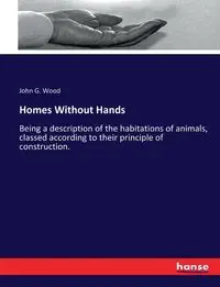 Homes Without Hands - John G. Wood