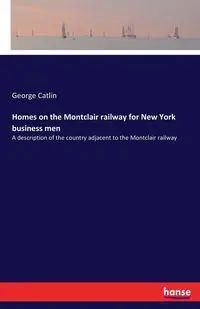 Homes on the Montclair railway for New York business men - George Catlin