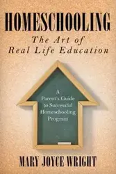 Homeschooling The Art of Real Life Education - Mary Joyce Wright