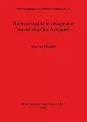 Homosexualité et imaginaire sexuel chez les Aztèques - Nicolas Balutet