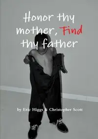 Honor thy mother, FIND thy father - Eric Higgs