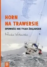Horn na trawersie. Opowieści nie tylko żeglarskie - Monika Witkowska