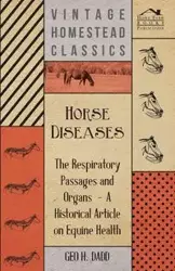 Horse Diseases - The Respiratory Passages and Organs - A Historical Article on Equine Health - Dadd Geo H