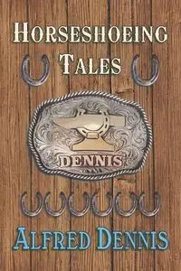 Horseshoeing Tales - Dennis Alfred