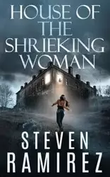 House of the Shrieking Woman - Steven Ramirez