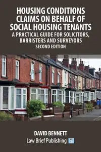 Housing Conditions Claims on Behalf of Social Housing Tenants - A Practical Guide for Solicitors, Barristers and Surveyors - Second Edition - Bennett David