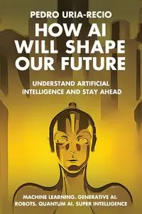 How AI Will Shape Our Future - Pedro Uria-Recio