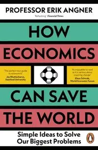 How Economics Can Save the World - Erik Angner