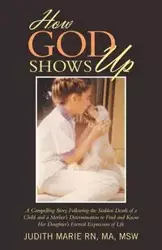 How God Shows Up - Marie MA Judith RN MSW