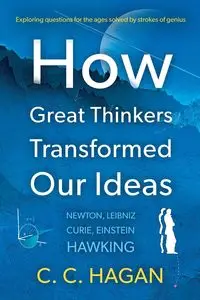 How Great Thinkers Transformed Our Ideas - Hagan C C