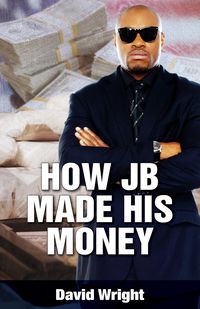 How JB Made His Money - David Wright