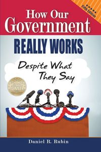 How Our Government Really Works, Despite What They Say - Rubin Daniel R