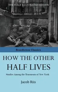 How The Other Half Lives - Jacob Riis