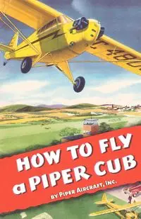 How To Fly a Piper Cub - Piper Aircraft Inc.