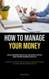 How To Manage Your Money - Michel Rieger