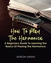 How To Play The Harmonica - Green Jenson