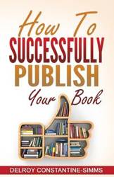 How To Successfully Publish Your Book - Constantine-Simms Delroy