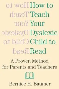 How To Teach Your Dyslexic Child To Read - Baumer B.H.