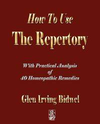 How To Use The Repertory - Glen Irving Bidwell