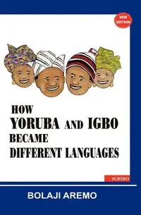 How Yoruba and Igbo Became Different Languages - Aremo Bolaji