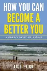 How You Can Become a Better You - Eric Frick R