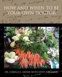 How and When to Be Your Own Doctor - Isabelle A. Moser