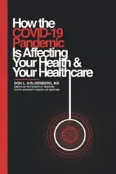 How the COVID-19 Pandemic Is Affecting Your Health and Your Healthcare - Don Goldenberg Dr.  L.